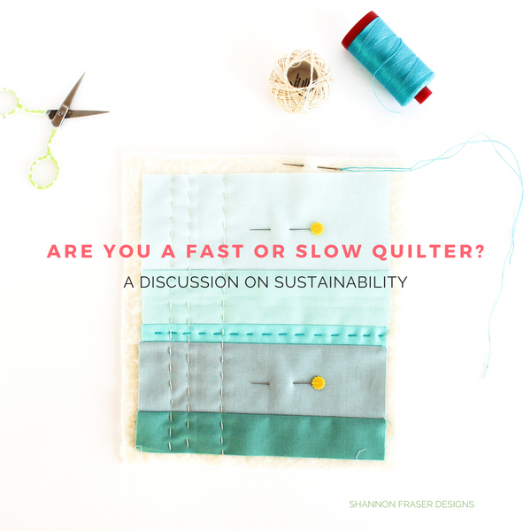 Are you a fast or slow quilter? | A discussion on creative sustainability