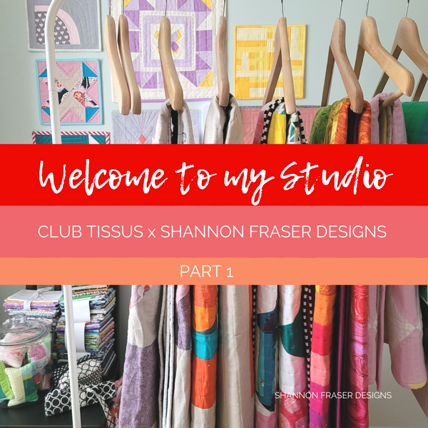 Welcome to my studio | Club Tissus x Shannon Fraser Designs - Part 1