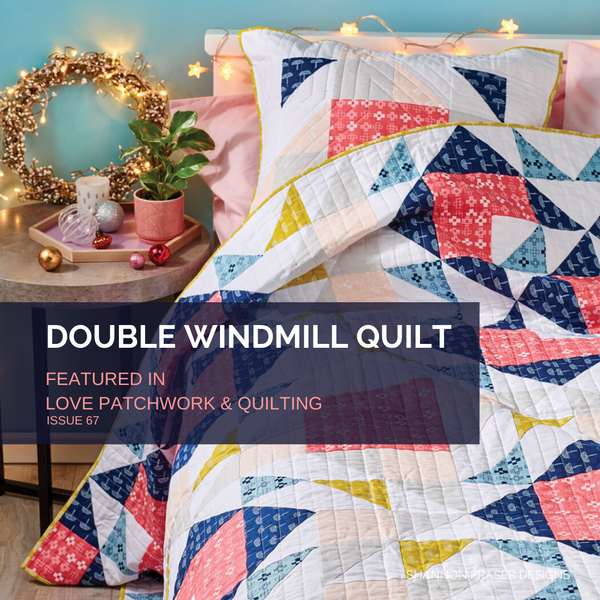 Double Windmill Quilt + Pillow featured in Love Patchwork & Quilting Magazine Issue 67