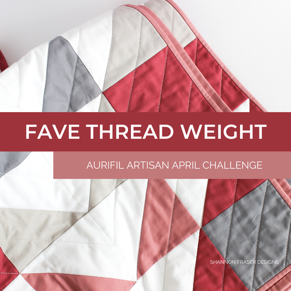 Favourite Thread Weight | April Aurifil Artisan Challenge