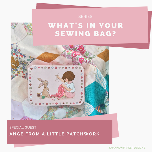 What's In Your Sewing Bag? | Special Guest: Ange from A Little Patchwork