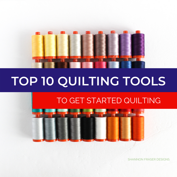 Top 10 Quilting Tools to Get Started Quilting