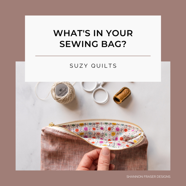 What’s in Your Sewing Bag? Special Guest: Suzy Quilts
