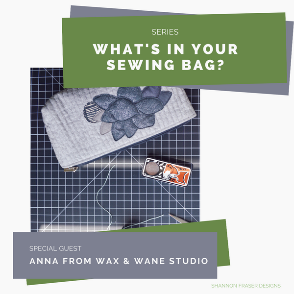 What’s in Your Sewing Bag? | Special Guest: Anna from Wax & Wane Studio