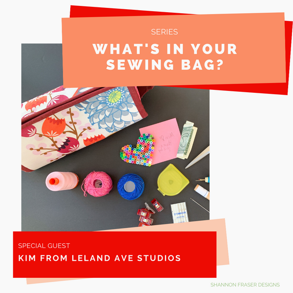 What’s in Your Sewing Bag? | Special Guest: Kim from Leland Ave Studios