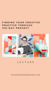 Finding Your Creative Practice Through the 100-Day Project | Lecture February 2022